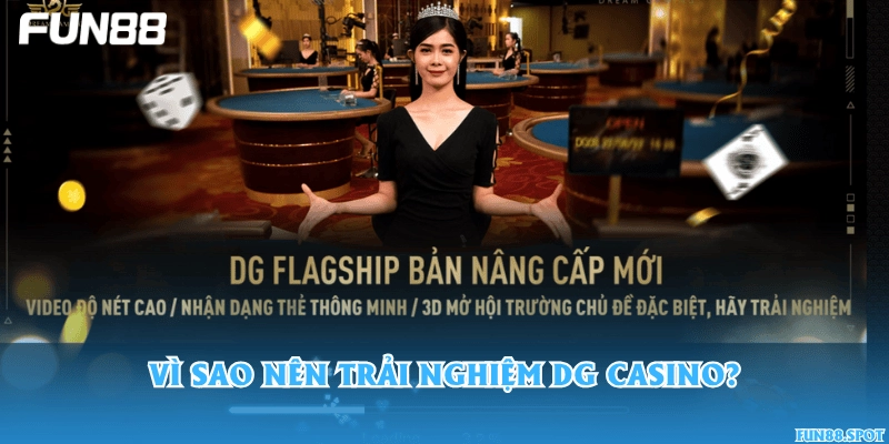 Vì sao nên trải nghiệm DG Casino?